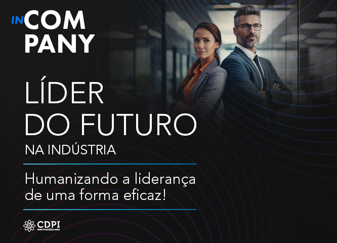Líder do Futuro na Indústria – Humanizando a liderança de uma forma eficaz!